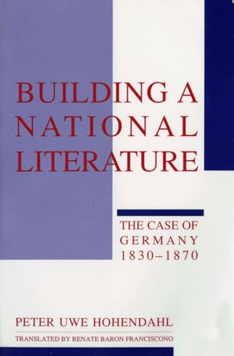 9780801496226: Building a National Literature: The Case of Germany, 1830–1870