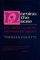 Stock image for Naming the Rose: Eco, Medieval Signs, and Modern Theory for sale by Wonder Book