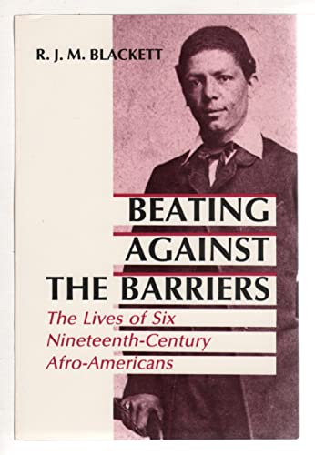 Beispielbild fr Beating Against the Barriers: The Lives of Six Nineteenth-Century Afro-Americans zum Verkauf von ThriftBooks-Dallas