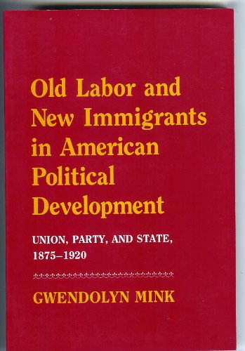 Beispielbild fr Old Labor and New Immigrants in American Political Development: Union, Party and State, 1875-1920 zum Verkauf von ThriftBooks-Atlanta