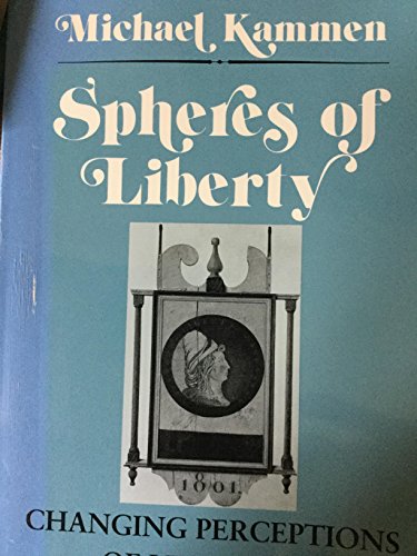 9780801496820: Spheres of Liberty: Changing Perceptions of Liberty in American Culture (Cornell Studies in Security Affairs)