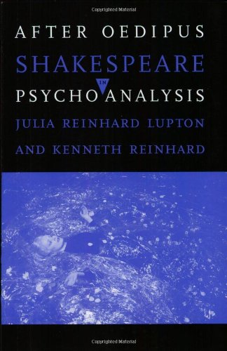 After Oedipus: Shakespeare in Psychoanalysis (9780801496875) by Lupton, Julia Reinhard; Reinhard, Kenneth