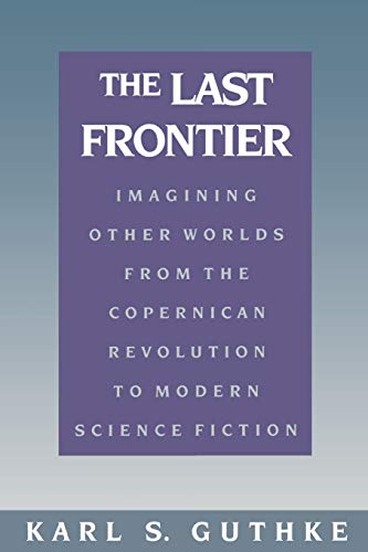 Beispielbild fr The Last Frontier : Imagining Other Worlds, from the Copernican Revolution to Modern Science Fiction zum Verkauf von Better World Books