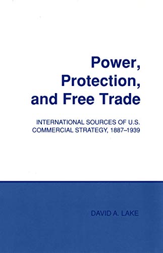 9780801497537: Power, Protection, and Free Trade: International Sources of U.S. Commercial Strategy, 1887–1939 (Cornell Studies in Political Economy)