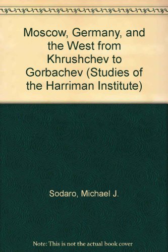 Stock image for Moscow, Germany, and the West from Khrushchev to Gorbachev (Studies of the Harriman Institute) for sale by ThriftBooks-Atlanta