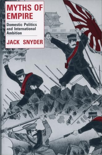 Myths of Empire: Domestic Politics and International Ambition (Cornell Studies in Security Affairs) (9780801497643) by Snyder, Jack L.