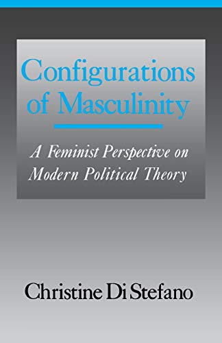 Beispielbild fr Configurations of Masculinity: A Feminist Perspective on Modern Political Theory zum Verkauf von Wonder Book