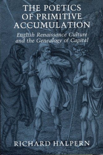 Stock image for The Poetics of Primitive Accumulation: English Renaissance Culture and the Genealogy of Capital for sale by Book Deals