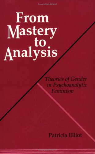 Stock image for From Mastery to Analysis: Theories of Gender in Psychoanalytic Feminism (Reading Women Writing) for sale by HPB Inc.