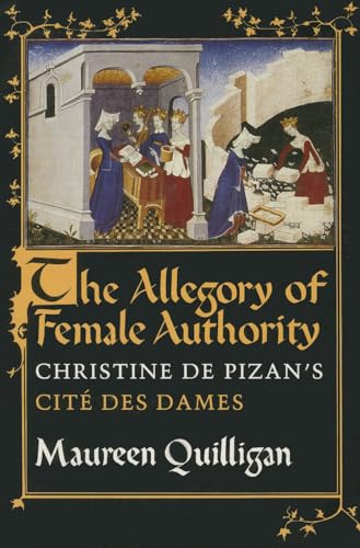 Beispielbild fr The Allegory of Female Authority: Christine de Pizan's "Cit des Dames" zum Verkauf von Books From California