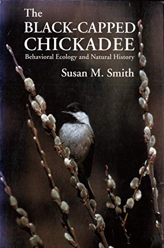 The Black-Capped Chickadee - Behavioral Ecology and Natural History. - Susan M. Smith