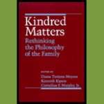 Imagen de archivo de Kindred Matters: Rethinking the Philosophy of the Family a la venta por Wonder Book