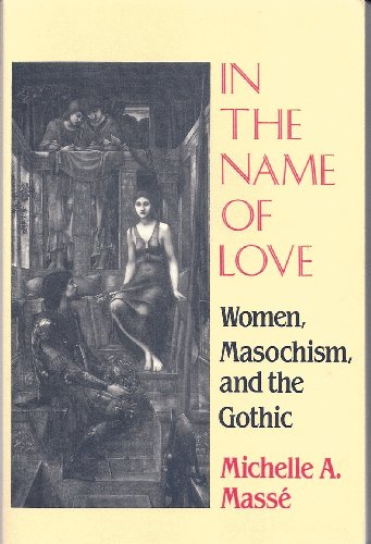 IN THE NAME OF LOVE; Woman, Masochism and the Gothic