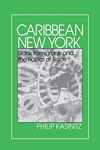 Caribbean New York: Black Immigrants and the Politics of Race (The Anthropology of Contemporary I...