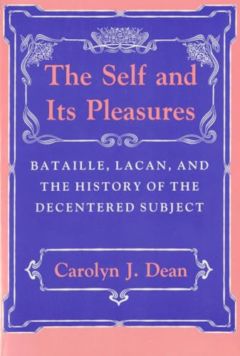 9780801499548: Self and Its Pleasure: Bataille, Lacan, and the History of the Decentered Subject