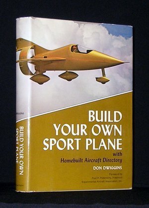 Imagen de archivo de Build Your Own Sport Plane: With Homebuilt Aircraft Directory a la venta por Bearly Read Books