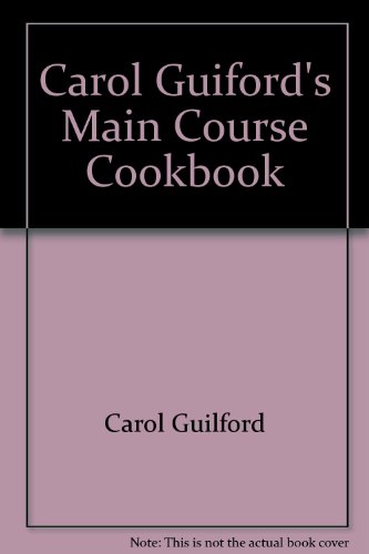 Stock image for Carol Guiford's Main Course Cookbook for sale by Granada Bookstore,            IOBA