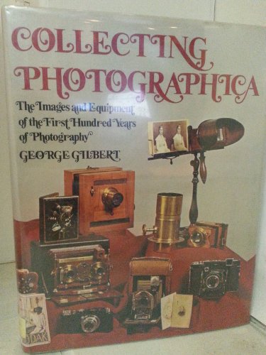 Collecting Photographica. The Images and Equipment of the First Hundred Years of Photographt