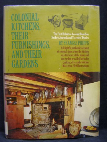 Colonial Kitchens, Their Furnishings, and Their Gardens,