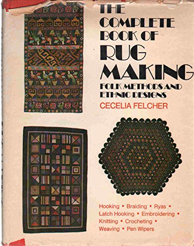 Complete Book of Rug Making: Folk Methods and Ethnic Designs