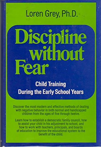 Discipline Without Fear: Child Training During the Early School Years (9780801521249) by Grey, Loren