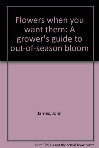 Beispielbild fr Flowers When You Want Them : A Grower's Guide to Out-of-Season Bloom zum Verkauf von Better World Books