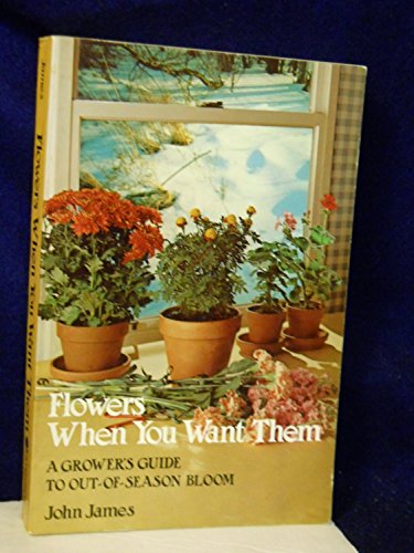 9780801526800: Title: Flowers When You Want Them A Growers Guide to Out