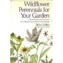 Beispielbild fr WILDFLOWER PERENNIALS FOR YOUR GARDEN A Detailed Guide to Years of Bloom from America's Long-Neglected Native Heritage zum Verkauf von Neil Shillington: Bookdealer/Booksearch