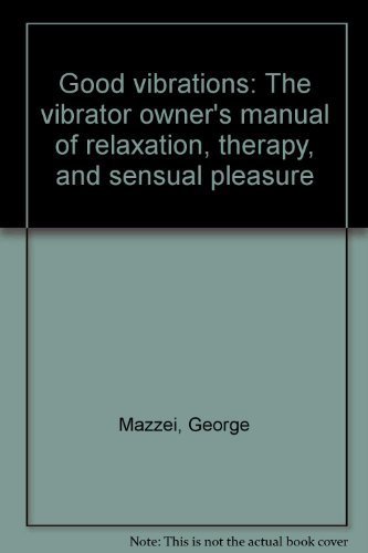Beispielbild fr Good vibrations: The vibrator owner's manual of relaxation, therapy, and sensual pleasure zum Verkauf von Books From California