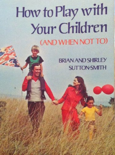 Beispielbild fr How to Play with Your Children : (And When Not To) zum Verkauf von Better World Books