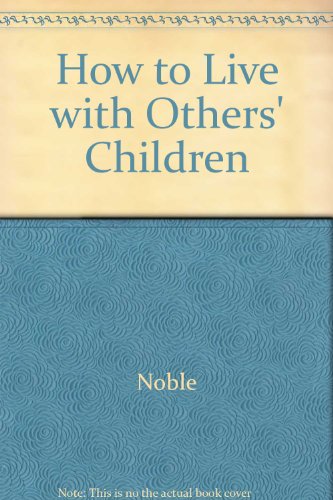 How to Live with Others' Children (9780801538629) by Noble