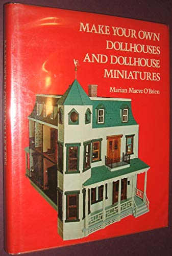 Stock image for Make Your Own Dollhouses and Dollhouse Miniatures by Marian Maeve O'Brien (1975-05-03) for sale by Amusespot