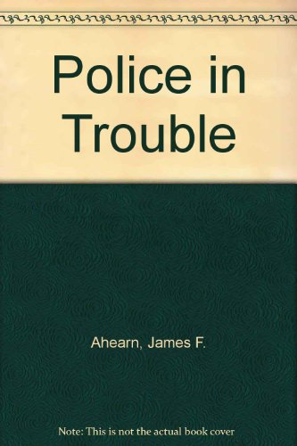 Police in Trouble: Our Frightening Crisis in Law Enforcement