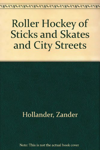 Roller Hockey of Sticks and Skates and City Streets (9780801564413) by Hollander, Zander