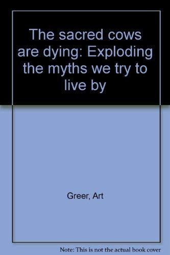 Beispielbild fr The Sacred Cows Are Dying: Exploding the Myths We Try to Live By zum Verkauf von TAIXTARCHIV Johannes Krings