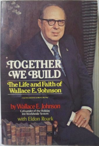 Stock image for Together We Build : The Life and Faith of Wallace E. Johnson for sale by Better World Books: West