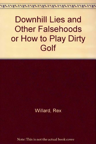 Beispielbild fr Downhill Lies and Other Falsehoods or How to Play Dirty Golf zum Verkauf von Alf Books