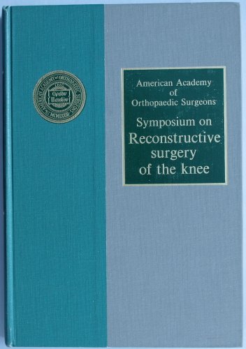 Symposium on Reconstructive Surgery of the Knee, Rochester, New York, May 1976 (9780801601323) by American Academy Of Orthopaedic Surgeons