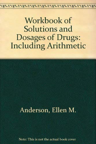 Workbook of Solutions and Dosage of Drugs, Including Arithmetic