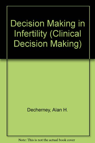 Decision Making in Infertility (Clinical Decision Making) (9780801614309) by Decherney, Alan H.; Polan, Mary Lake, M.D.; Lee, Ronald D.; Boyers, Stephen P.