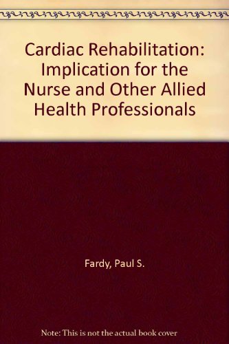 Stock image for Cardiac rehabilitation: Implications for the nurse and other health professionals for sale by Dewey Books PTMD