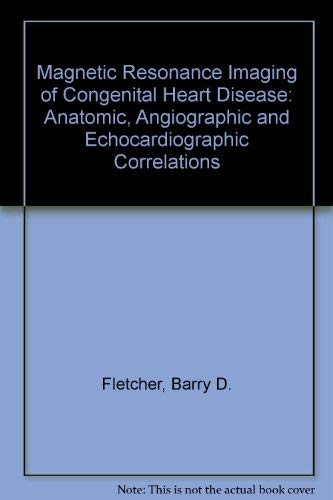 Imagen de archivo de Magnetic Resonance Imaging of Congenital Heart Disease: Anatomic, Angiographic, and Echocardiographic Correlations a la venta por dsmbooks