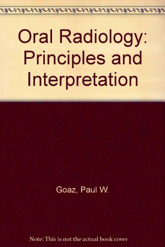 Oral radiology: Principles and interpretation (9780801618734) by Goaz, Paul W