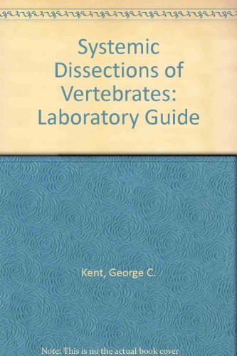 Systemic Dissections of Vertebrates: Laboratory Guide (9780801626531) by George C. Kent