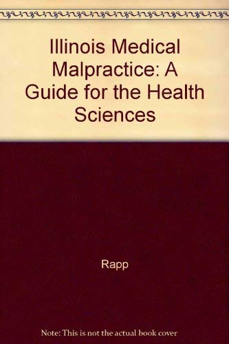 Illinois Medical Malpractice: A Guide for the Health Sciences (9780801640223) by Rapp