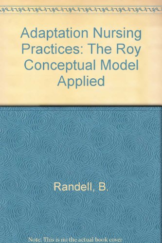 Stock image for Adaptation Nursing : The Roy Conceptual Model Applied for sale by Better World Books