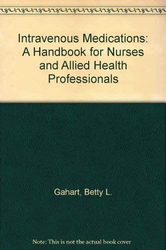 Stock image for Intravenous Medications: A Handbook for Nurses and Allied Health Professionals/1995 for sale by UHR Books