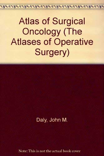Atlas of Surgical Oncology (The Atlases of Operative Surgery) - Daly, John M.