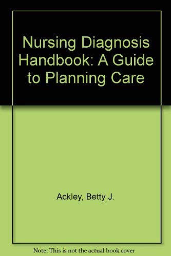 Stock image for Nursing Diagnosis Handbook: A Guide to Planning Care Betty J. Ackley Msn, Rn and Gail B. Ladwig Msn, Rn for sale by Broad Street Books