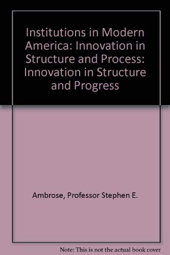 Institutions in Modern America: Innovation in Structure and Process